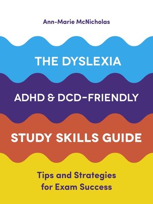 cover image of The Dyslexia, ADHD, and DCD-Friendly Study Skills Guide